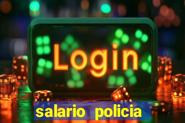 salario policia civil da bahia